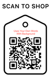 Shop Scan Code, Uses Your Own Words With background, Personalized Unique Gifts